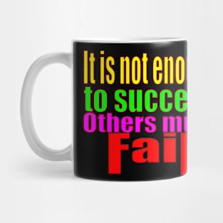 It's Not Enough To Succeed Others Must Fail Mug